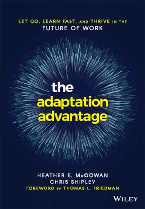 The Adaptation Advantage  Let Go  Learn Fast  and Thrive in the Future of Work（Heather  McGowan; Chris Shipley）（Wiley 2020）