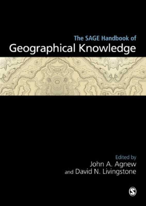 The SAGE Handbook of Geographical Knowledge(John Agnew David N. Livingstone (editors))(Sage Publications Ltd 2011)