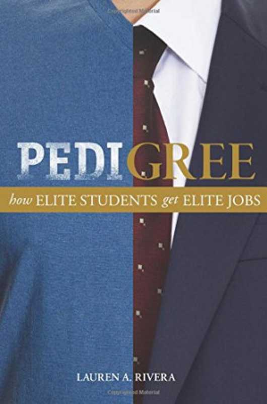 Pedigree  How Elite Students Get Elite Jobs（Lauren A. Rivera）（Princeton University Press 2015）