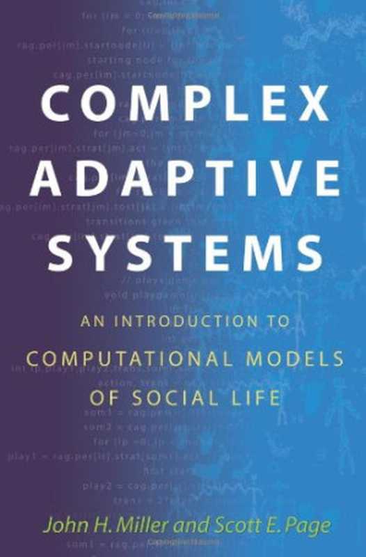 Complex Adaptive Systems  An Introduction to Computational Models of Social Life（John H. Miller  Scott E. Page）（Princeton University Press 2007）