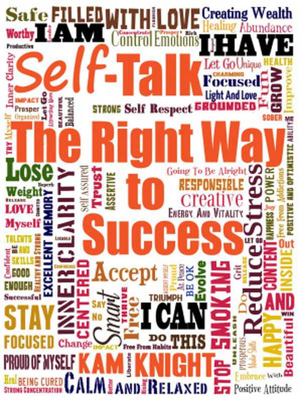 Self-Talk the Right Way to Success (Self Mastery  #2)（Kam Knight）（MindLily.com 2008）