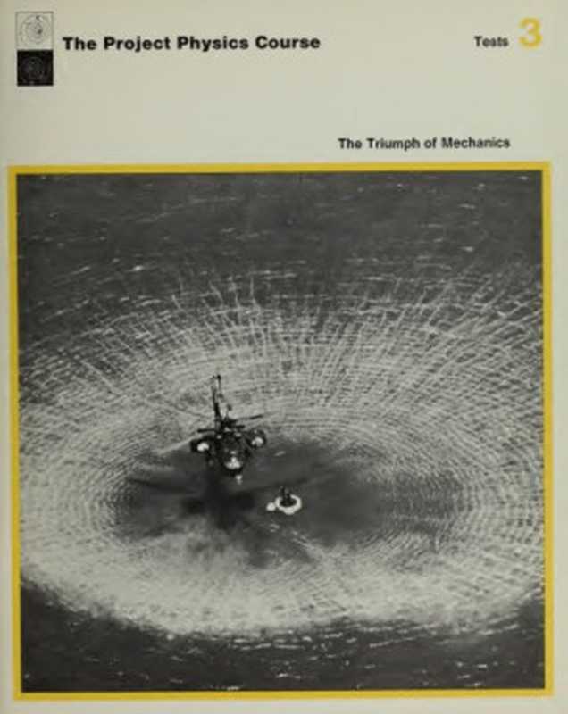 Project Physics  Test Booklet 3  The Triumph of Mechanics（Gerald Holton  F. James Rutherford  Fletcher G. Watson）