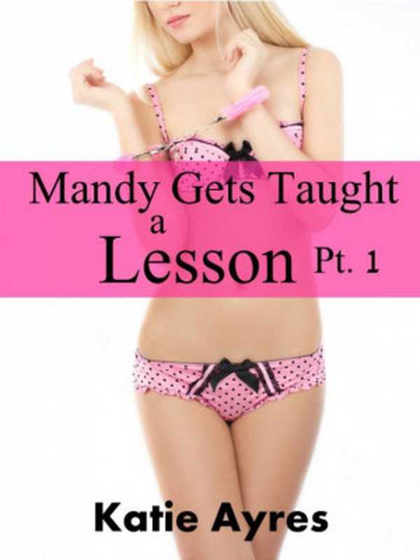 Mandy Gets Taught a Lesson Pt. 1(Ayres Katie)(Moon Mountain Press 2015)
