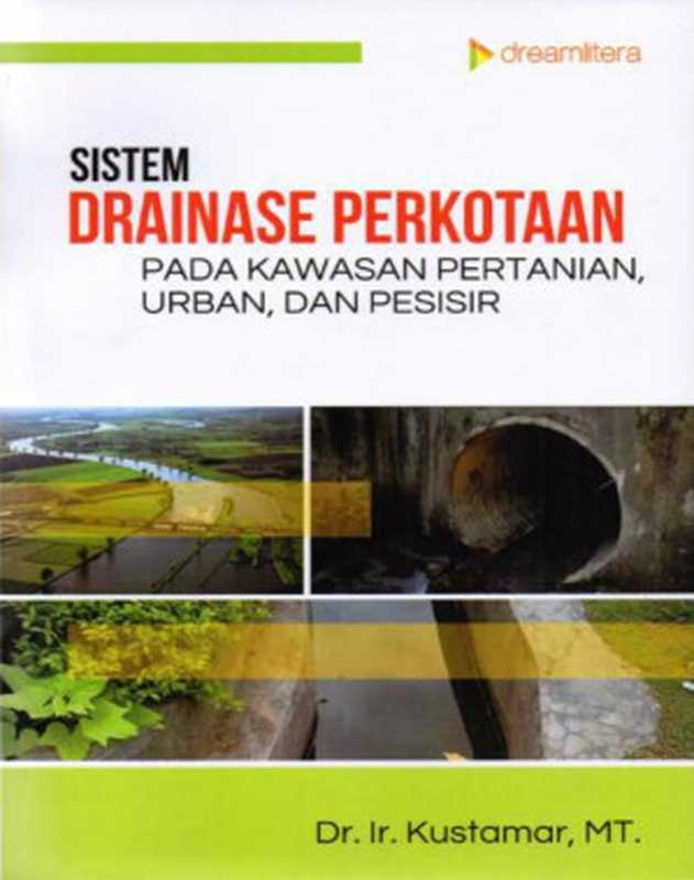 Sistem Drainase Perkotaan Pada Kawasan Pertanian  Urban  dan Pesisir（Dr. Ir. Kustamar  MT.）（Dream Litera Buana 2019）