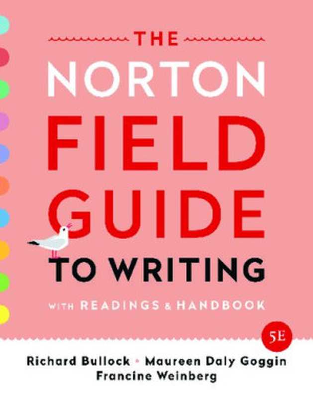 The Norton Field Guide to Writing with Readings and Handbook(Richard Bullock Maureen Daly Goggin Francine Weinberg)(W. W. Norton & Company 2019)