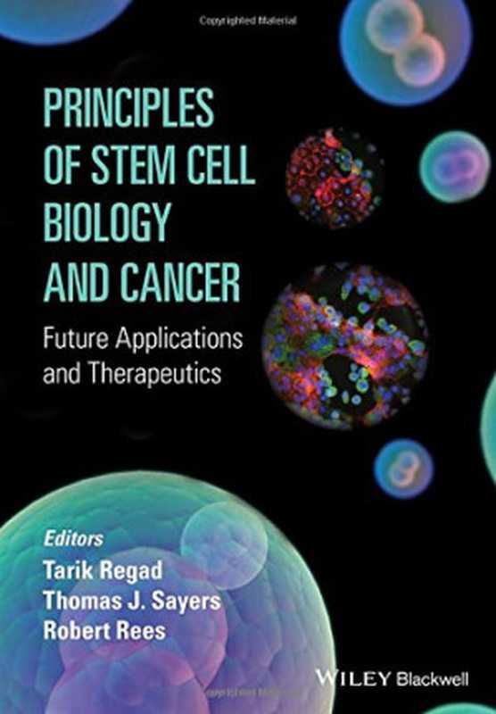 Principles of stem cell biology and cancer future applications and therapeutics(Robert C. Rees TarikRegad Thomas Sayers (eds.))(Wiley-Blackwell 2015)