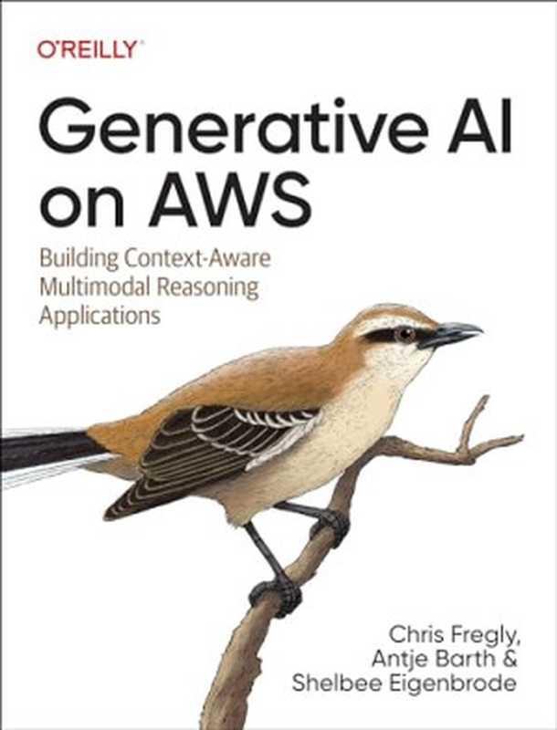 Generative AI on AWS Building Context-Aware Multimodal Reasoning Applications(Chris Fregly Antje Barth Shelbee Eigenbrode)(O