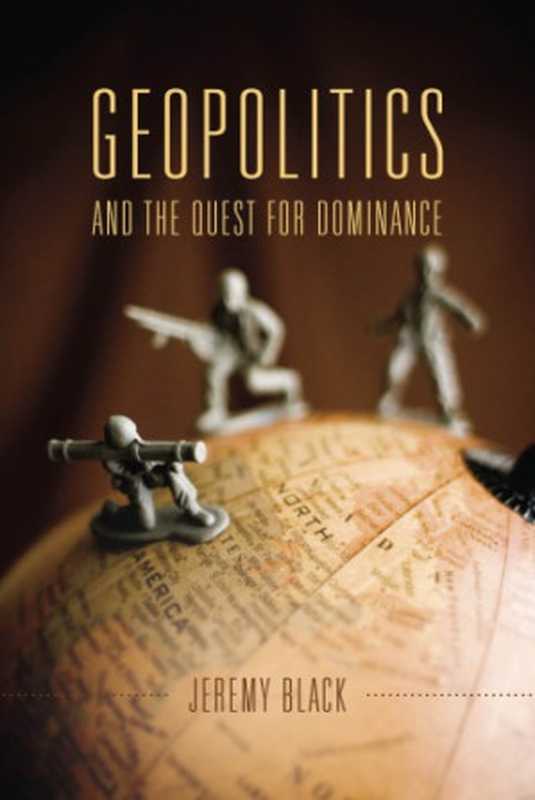 Geopolitics and the Quest for Dominance（Jeremy Black）（Indiana University Press 2016）