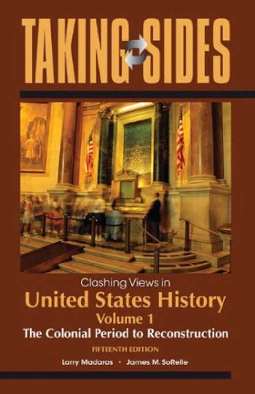 Taking Sides  Clashing Views in United States History  Volume 1  The Colonial Period to Reconstruction（Larry Madaras  James SoRelle）（McGraw-Hill Dushkin 2012）