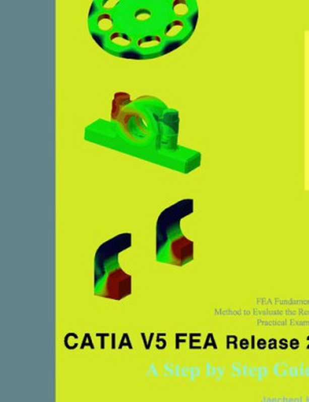 CATIA V5 FEA Release 21  A Step by Step Guide（Jaecheol Koh）（CreateSpace Independent Publishing Platform 2012）