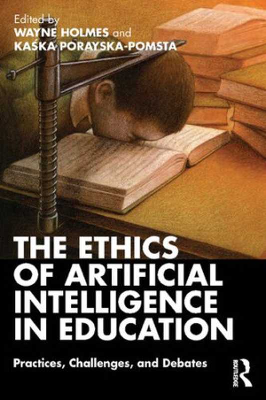 The Ethics of Artificial Intelligence in Education Practices Challenges and Debates(Wayne Holmes Kaśka Porayska-Pomsta)(Routledge 2022)