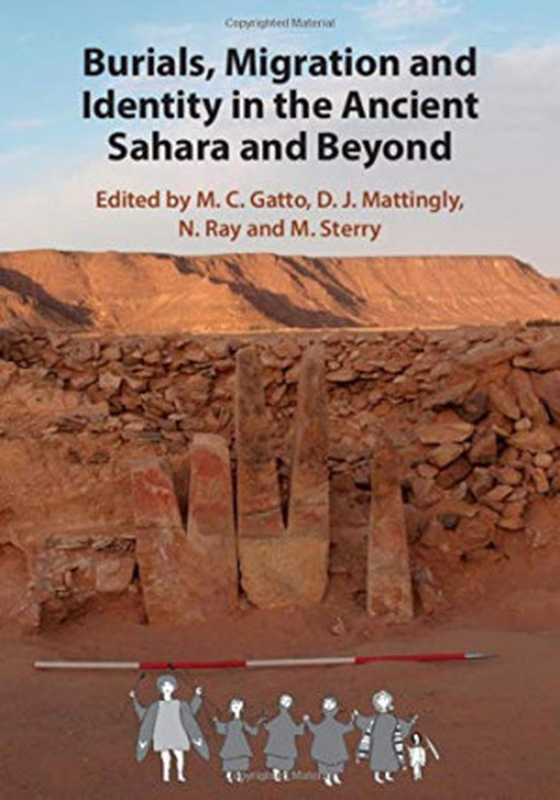 Burials Migration and Identity in the Ancient Sahara and Beyond(M. C. Gatto D. J. Mattingly N. Ray M. Sterry)(Cambridge University Press 2019)