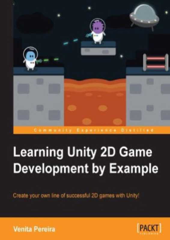Learning Unity 2D Game Development by Example Create your own line of successful 2D games whit Unity!(Venita Pereira)(Packt Publishing 2014)