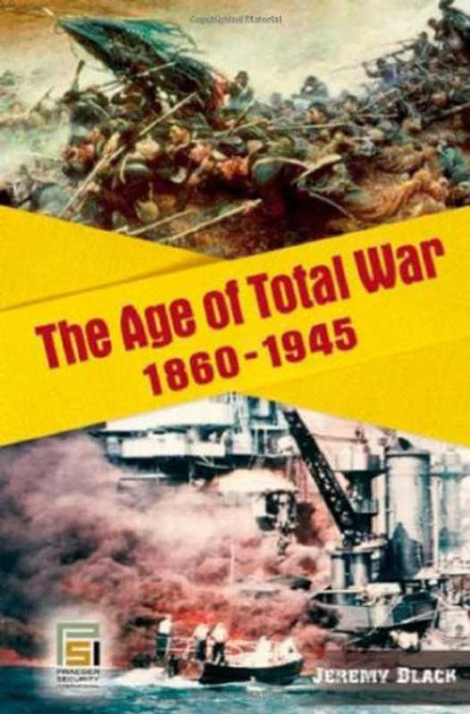The Age of Total War 1860-1945(Jeremy Black)(Praeger Security International 2006)