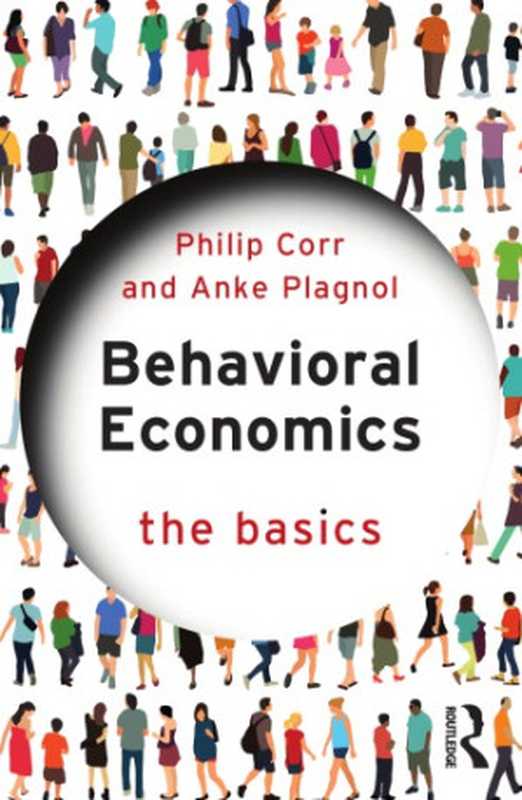 Behavioral Economics The Basics(Philip Corr Anke Plagnol)(Routledge Taylor & Francis 2019)