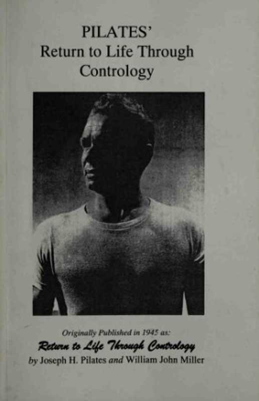 Pilates’ Return to Life Through Contrology  Revised Edition for the 21st Century（Joseph Pilates  Judd Robbins  Lin Van Heuit-Robbins）（Presentation Dynamics 2012）