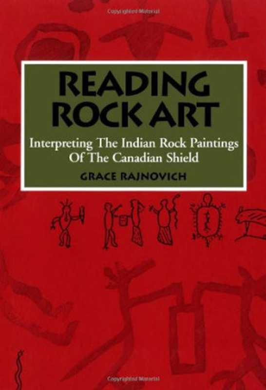 Reading Rock Art - Interpreting the Indian Rock Paintings of the Canadian Shield（Grace Rajnovich）（Natural Heritage Natural History Inc. 2002）