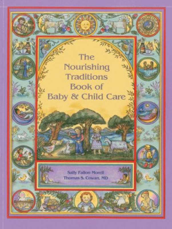 The Nourishing Traditions Book of Baby & Child Care（Sally Fallon Morell  Thomas S. Cowan）（Newtrends Publishing  Inc. 2013）