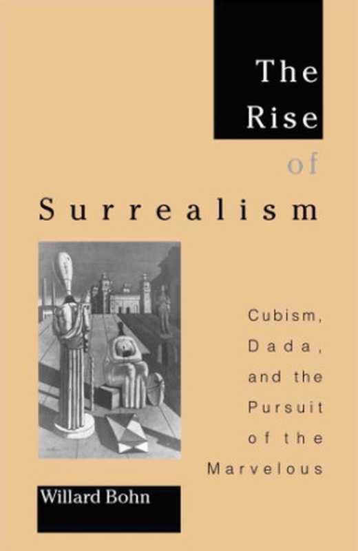 The Rise of Surrealism  Cubism  Dada  and the Pursuit of the Marvelous（Willard Bohn）（State University of New York Press 2001）