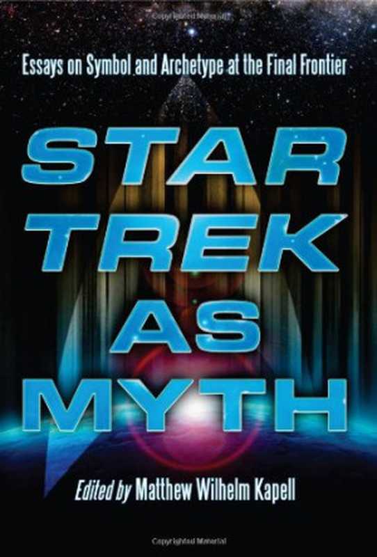 Star Trek as Myth.（Matthew Wilhelm Kapell）（Independely Published 2010）