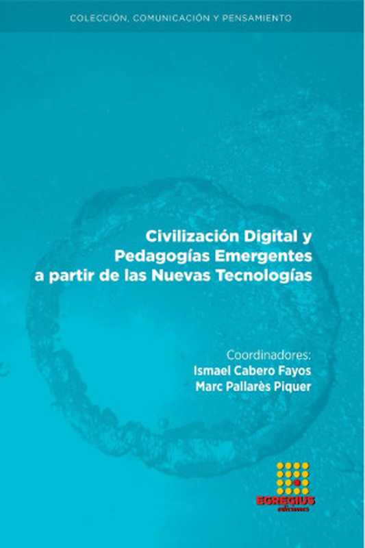 Civilización digital y pedagogías emergentes a partir de las nuevas tecnologías（Ismael Cabero Fayos & Marc Pallarès Piquer）（Ediciones Egregius 2019）