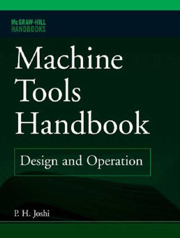 Machine Tools Handbook - Design and Operation（P. H. Joshi）（McGraw-Hill Osborne Media 2007）