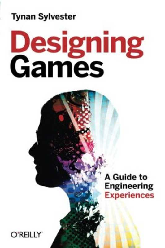 Designing Games  A Guide to Engineering Experiences（Tynan Sylvester）（O