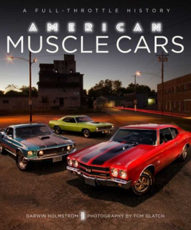 American Muscle Cars  A Full-Throttle History（Darwin Holmstrom  Tom Glatch）（Motorbooks 2016）