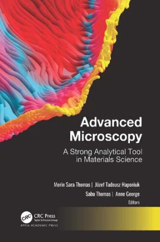 Advanced Microscopy  A Strong Analytical Tool in Materials Science（Merin Sara Thomas  Józef T. Haponiuk  Sabu Thomas  Anne George  (eds.)）（Apple Academic Press 2023）