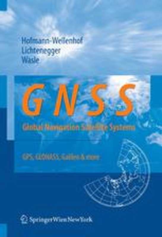 GNSS — Global Navigation Satellite Systems GPS GLONASS Galileo and more(Dr. Bernhard Hofmann-Wellenhof Dr. Herbert Lichtenegger Dr. Elmar Wasle (auth.))(Springer-Verlag Wien 2008)