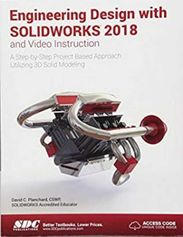 Engineering Design with SOLIDWORKS 2018 and Video Instruction  Step-by-Step Project Based Approach Utilizing 3D Solid Modeling（David C. Planchard）（SDC Publications 2017）