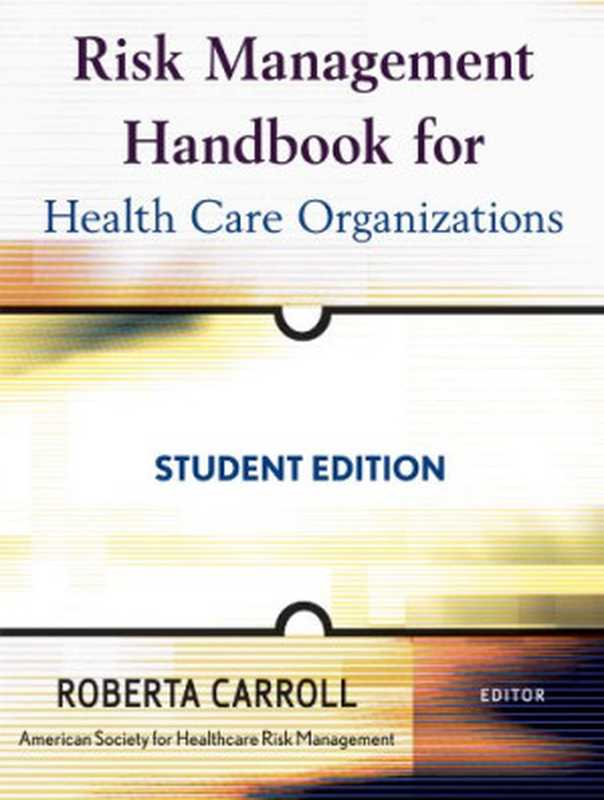 Risk Management Handbook for Health Care Organizations  Student Edition (J-B Public Health Health Services Text).（American Society for Healthcare Risk Management (ASHRM)）（John Wiley & Sons. 2009）