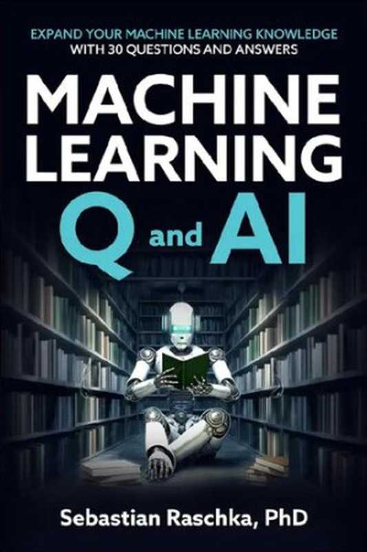 Machine Learning Q and AI(Sebastian Raschka PhD)(leanpub.com 2023)