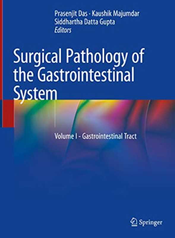 Surgical Pathology of the Gastrointestinal System Volume 1 - Gastrointestinal Tract（Prasenjit Das  Kaushik Majumdar  Siddhartha DattaGupta）（Springer 2022）