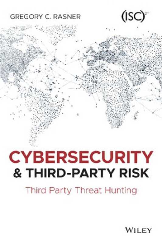 Cybersecurity and Third-Party Risk  Third Party Threat Hunting（Gregory C. Rasner）（Wiley 2021）