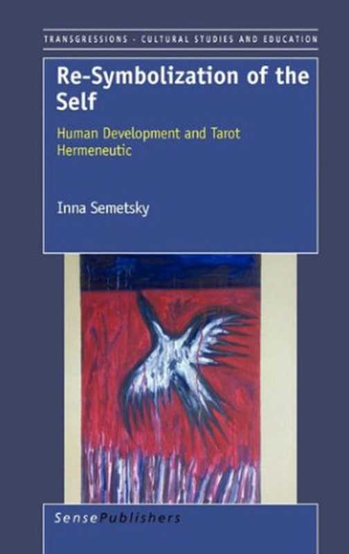Re-Symbolization of the Self Human Development and Tarot Hermeneutic(Inna Semetsky)(SensePublishers 2011)