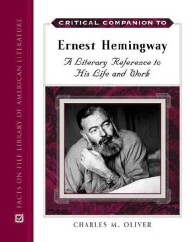 Critical Companion to Ernest Hemingway  A Literary Reference to His Life And Work（Charles M. Oliver）（Facts on File 2007）