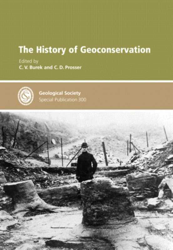 The History of Geoconservation - Special Publication no 300（C. V. Burek  C. D. Prosser）（Geological Society of London 2008）