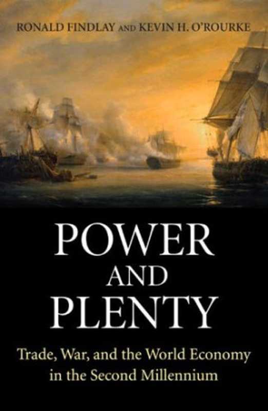 Power and Plenty  Trade  War  and the World Economy in the Second Millennium (Princeton Economic History of the Western World)（Ronald Findlay  Kevin H. O