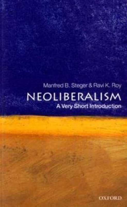 Neoliberalism  A Very Short Introduction（Manfred B. Steger  Ravi K. Roy）（Oxford University Press 2010）