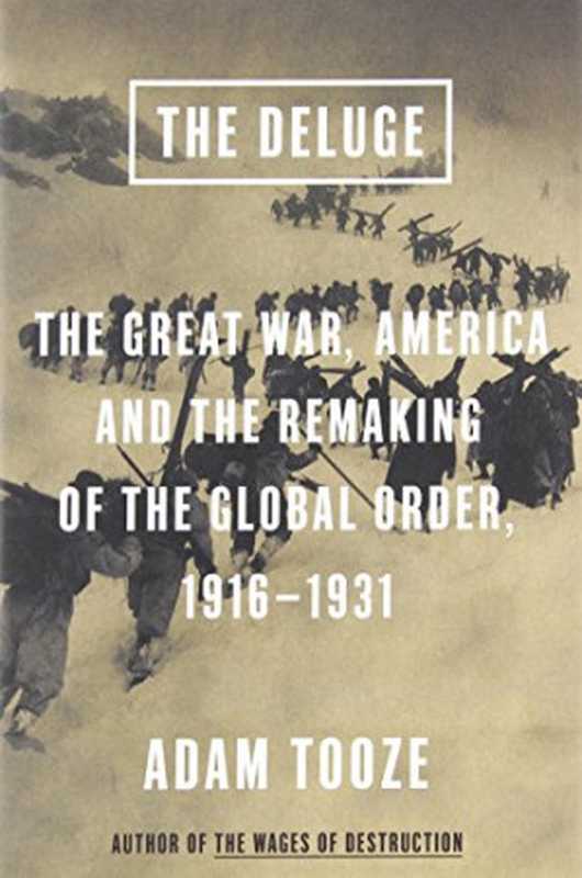 The Deluge  The Great War  America and the Remaking of the Global Order  1916-1931（Adam Tooze）（Viking Adult 2014）