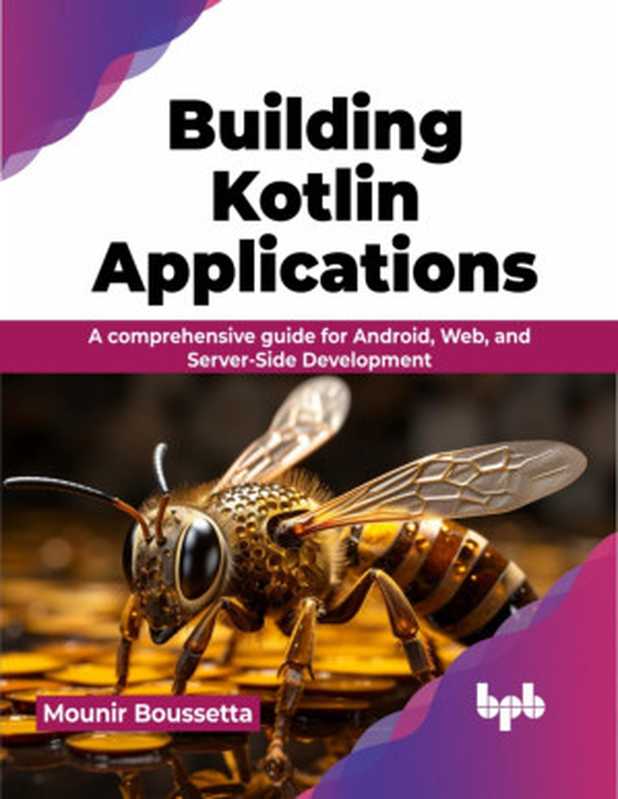 Building Kotlin Applications  A comprehensive guide for Android  Web  and Server-Side Development（Mounir Boussetta）（BPB Publications 2024）