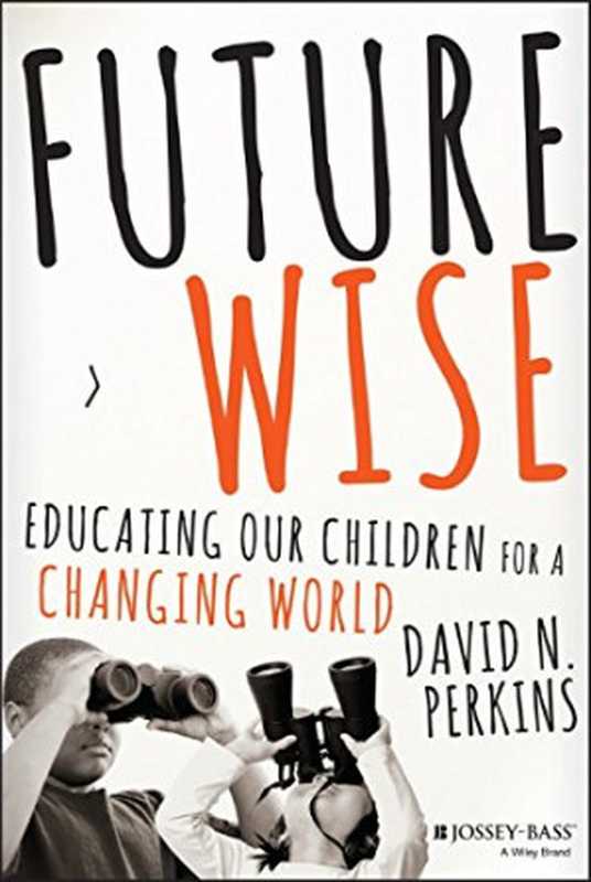 Future Wise  Educating Our Children for a Changing World（David Perkins）（Jossey-Bass 2014）