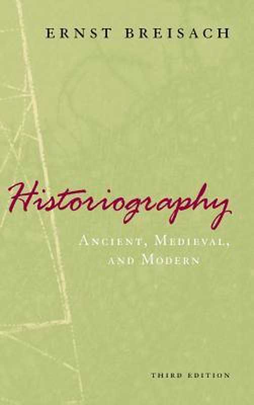 Historiography  Ancient  Medieval  and Modern  Third Edition（Ernst Breisach）（University of Chicago Press 2007）