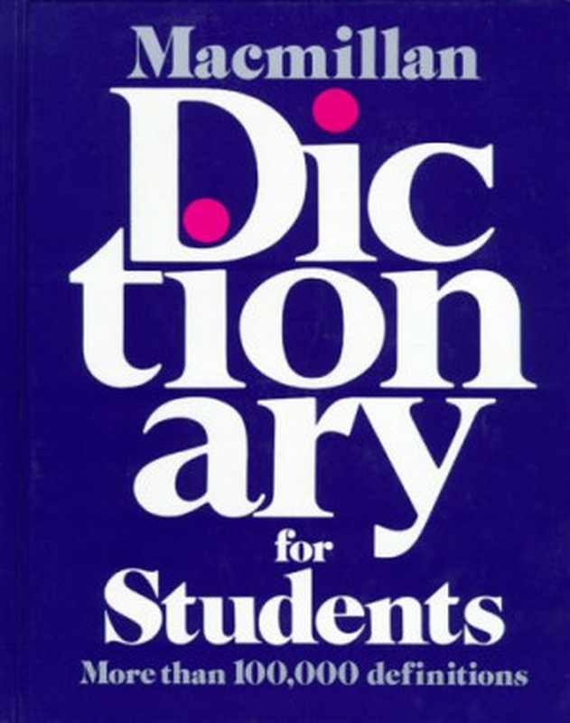 Macmillan Dictionary for Students（Ltd. Pan Macmillan）（Macmillan; Collier Macmillan 1984）
