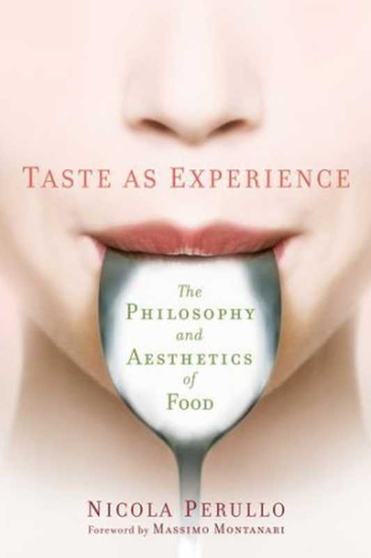 Taste as Experience  The Philosophy and Aesthetics of Food（Nicola Perullo  Massimo Montanari）（Columbia University Press 2016）