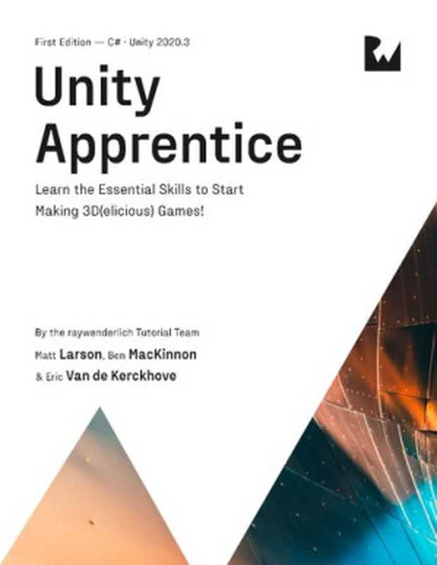 Unity Apprentice  Learn the Essential Skills to Start Making 3D (elicious) Games!（Matt Larson; Ben MacKinnon; Eric Van de Kerckhove）（Razeware LLC 2022）