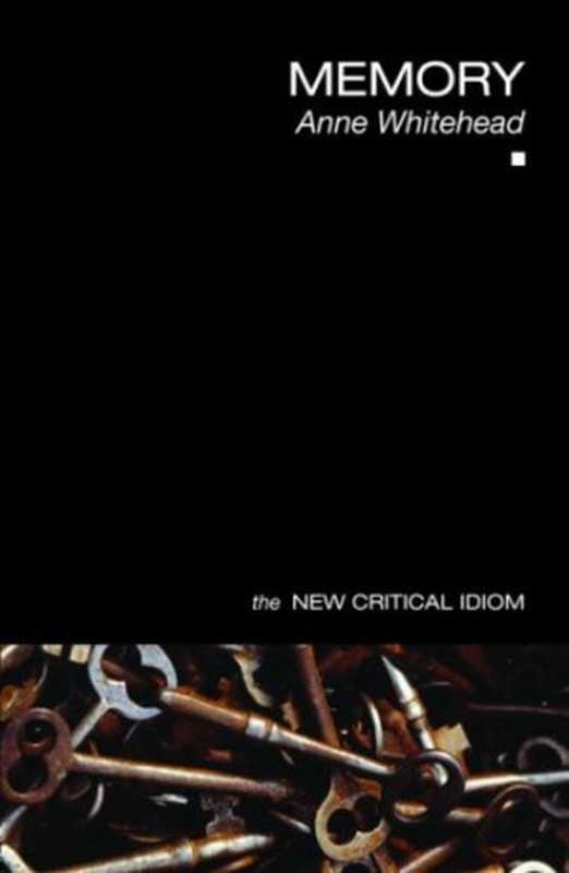 Memory (The New Critical Idiom)（Anne Whitehead）（Routledge 2008）