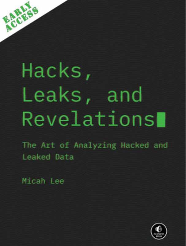 Hacks  Leaks  and Revelations (Early Access)  The Art of Analyzing Hacked and Leaked Data（Micah Lee）（No Starch Press 2023）
