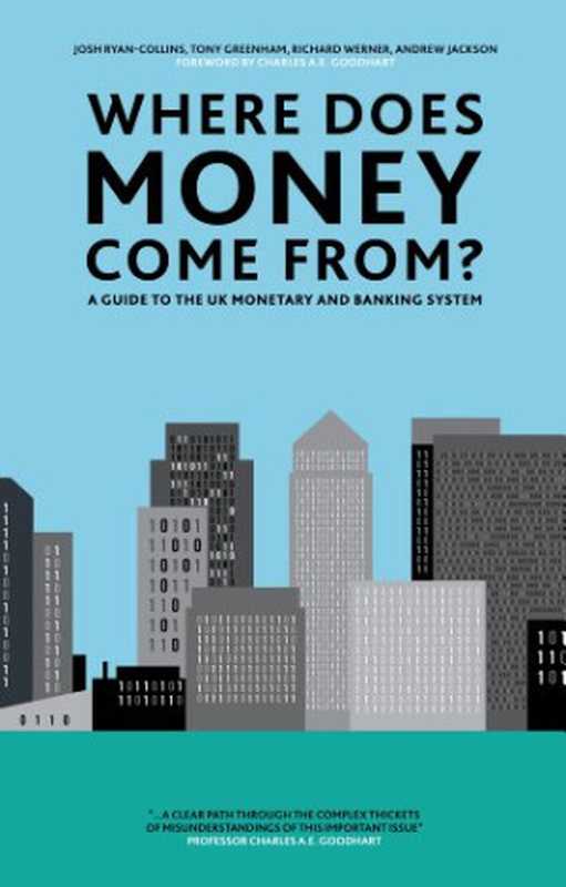 Where Does Money Come From （Josh Ryan-Collins  Tony Greenham  Richard Werner  Andrew Jackson）（The New Economics Foundation 2013）